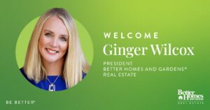 BETTER HOMES AND GARDENS REAL ESTATE ANNOUNCES GINGER WILCOX AS BRAND PRESIDENT  